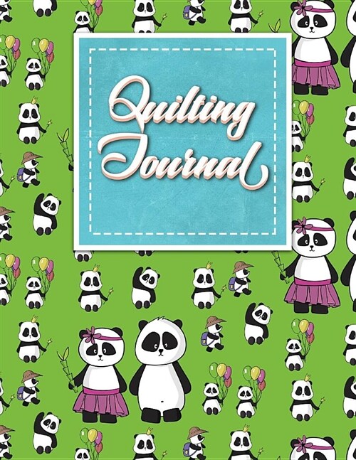Quilting Journal: Quilt Journal Notebook, Quilt Pattern, Quilters Diary, Cute Panda Cover (Paperback)