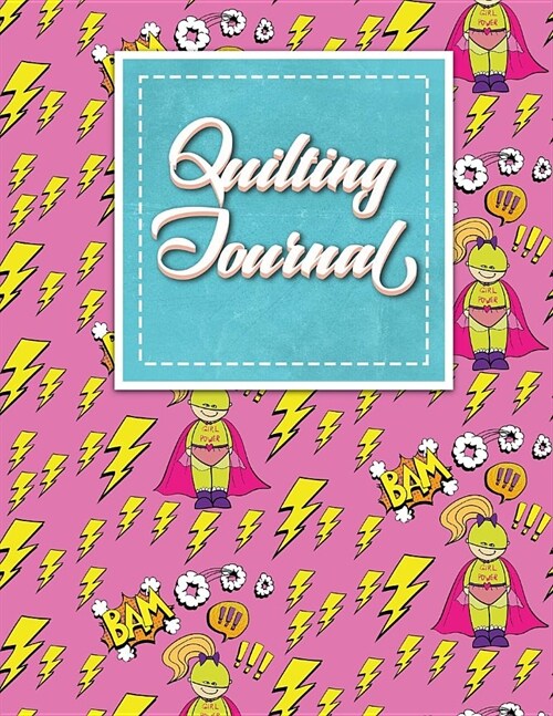 Quilting Journal: Quilt Journal Notebook, Quilt Pattern, Quilters Diary, Cute Super Hero Cover (Paperback)