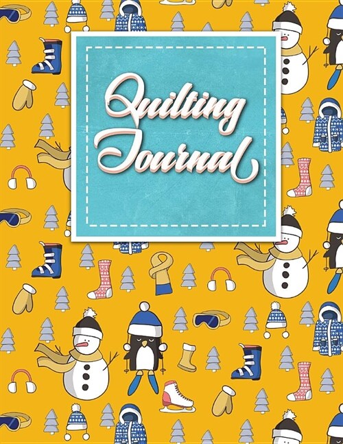 Quilting Journal: Quilt Journal Planner, Quilt Pattern Books, Quilting Daily, Cute Winter Skiing Cover (Paperback)