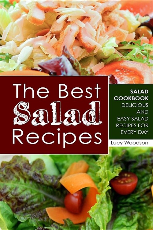 The Best Salad Recipes: Salad Cookbook - Delicious and Easy Salad Recipes for Every Day (Paperback)