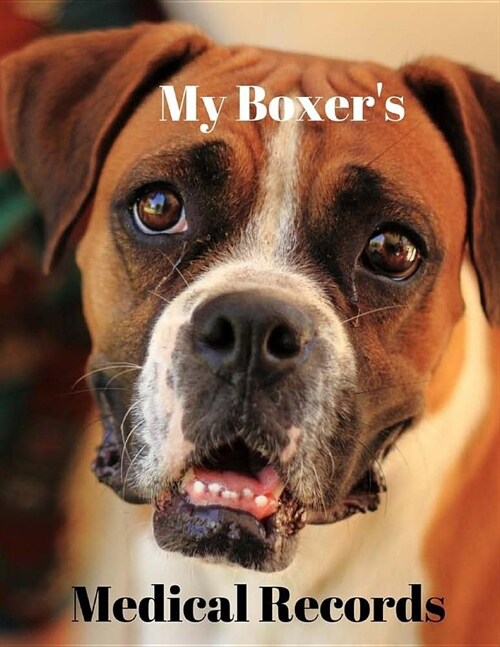 My Boxers Medical Records: Track Medications, Vaccinations, Vet Visits and More (Paperback)