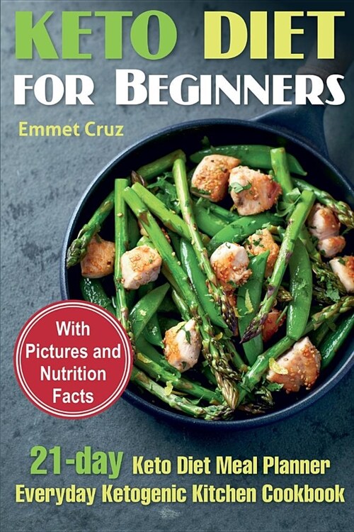 Keto Diet for Beginners: 21-day Keto Diet Meal Planner. Everyday Ketogenic Kitchen Cookbook. Keto Diet for Dummies. Ketogenic Meals (Paperback)