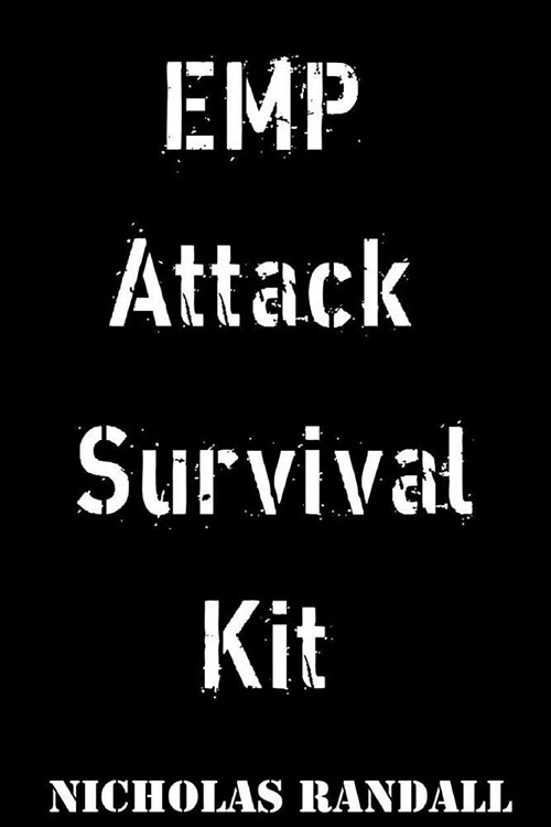 EMP Attack Survival Kit: The Ultimate Beginners Guide On All The Items You Need To Survive An EMP Attack (Paperback)