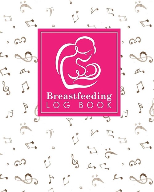 Breastfeeding Log Book: Baby Feeding Diary, Breastfeeding Book For Moms, Breast Feeding Journal, Breastfeeding Log Book, Music Lover Cover (Paperback)