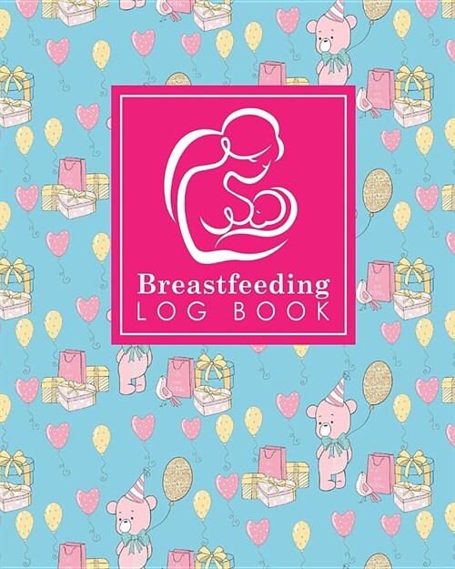 Breastfeeding Log Book: Baby Feeding Diary, Breastfeeding Book For Moms, Breast Feeding Journal, Breastfeeding Log Book, Cute Birthday Cover (Paperback)