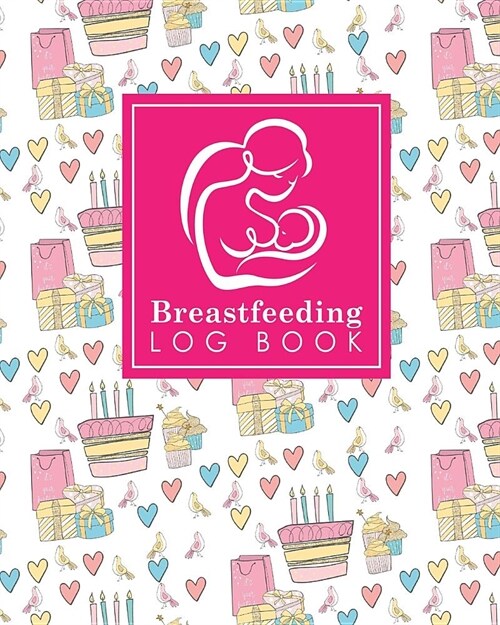 Breastfeeding Log Book: Baby Feeding Log, Breastfeeding Food Journal, Breast Feeding Notebook, Breastfeeding Organizer, Cute Birthday Cover (Paperback)