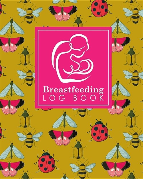 Breastfeeding Log Book: Baby Feeding Log, Breastfeeding Food Journal, Breast Feeding Notebook, Breastfeeding Organizer, Cute Insects & Bugs Co (Paperback)
