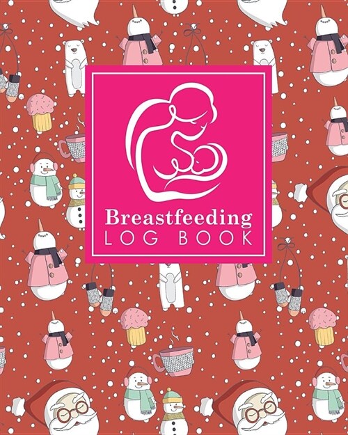 Breastfeeding Log Book: Baby Feeding Journal, Breastfeeding Diary, Breast Feeding Log Book, Breastfeeding Notebook, Cute Winter Snow Cover (Paperback)