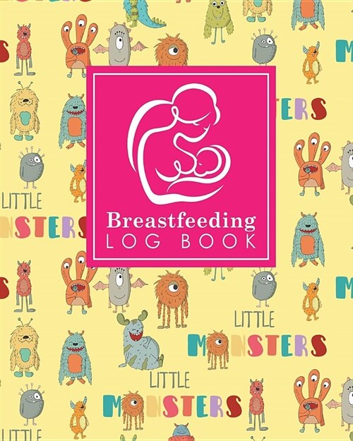 Breastfeeding Log Book: Baby Feeding Journal, Breastfeeding Diary, Breast Feeding Log Book, Breastfeeding Notebook, Cute Monsters Cover (Paperback)
