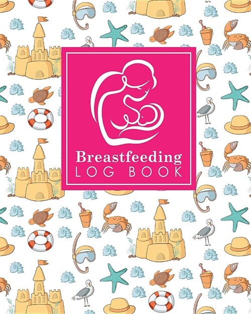Breastfeeding Log Book: Baby Feeding Logbook, Breastfeeding Journal, Breastfeeding And Diaper Log, Breastfeeding Tracker, Cute Beach Cover (Paperback)