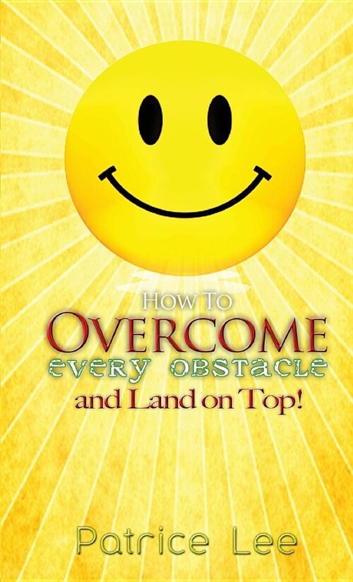 How to Overcome Every Obstacle and Land On Top (Paperback)