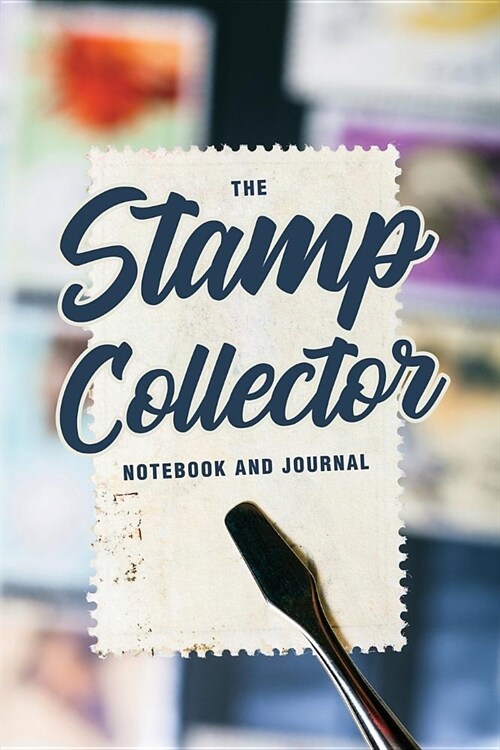 The Stamp Collector Notebook and Journal: Philatelist Journal Diary, Notebook or Log, Stamp Collecting Gift for Men, Women and Kids 118 pages 6x9 Easy (Paperback)