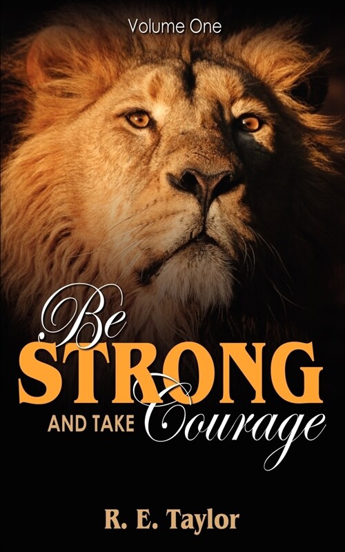 Be Strong and Take Courage: Volume One (Paperback)