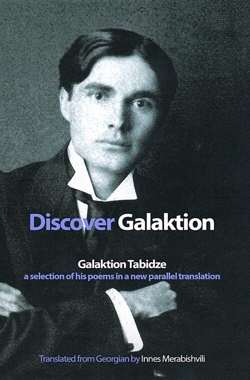 Discover Galaktion: Galaktion Tabidze: A Selection of His Poems in a New Parallel Translation (Paperback)