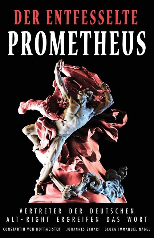 Der entfesselte Prometheus: Vertreter der deutschen Alt-Right ergreifen das Wort (Paperback)