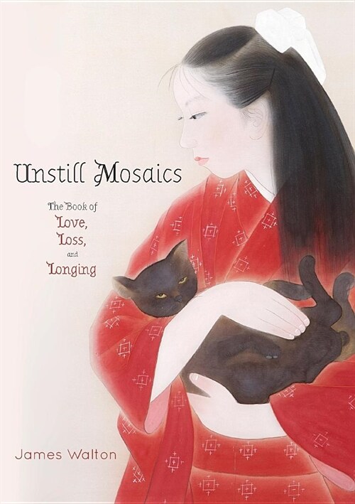 Unstill Mosaics: The Book of Love, Loss, and Longing (Paperback)