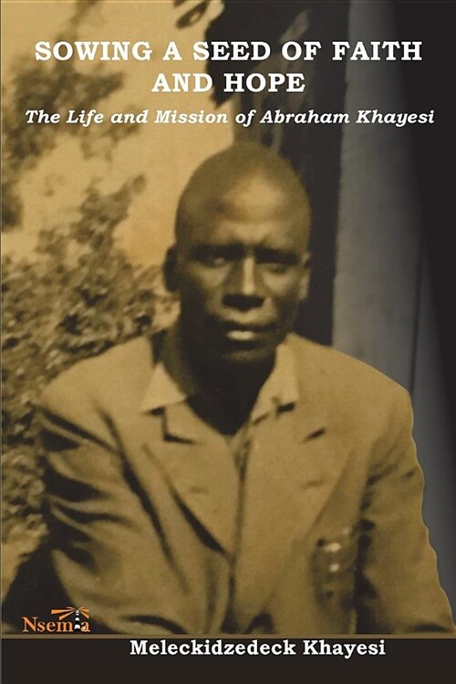 Sowing a Seed of Faith and Hope: The Life and Mission of Abraham Khayesi (Paperback)