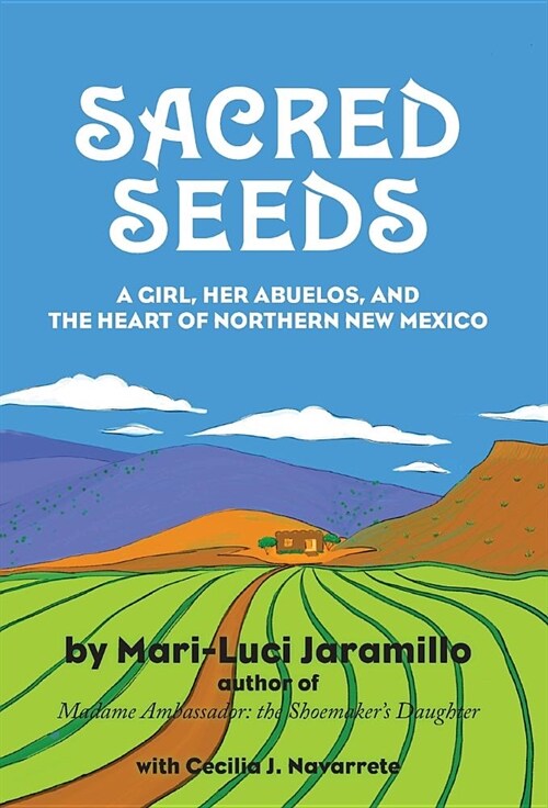 Sacred Seeds: A Girl, Her Abuelos, and the Heart of Northern New Mexico (Hardcover)