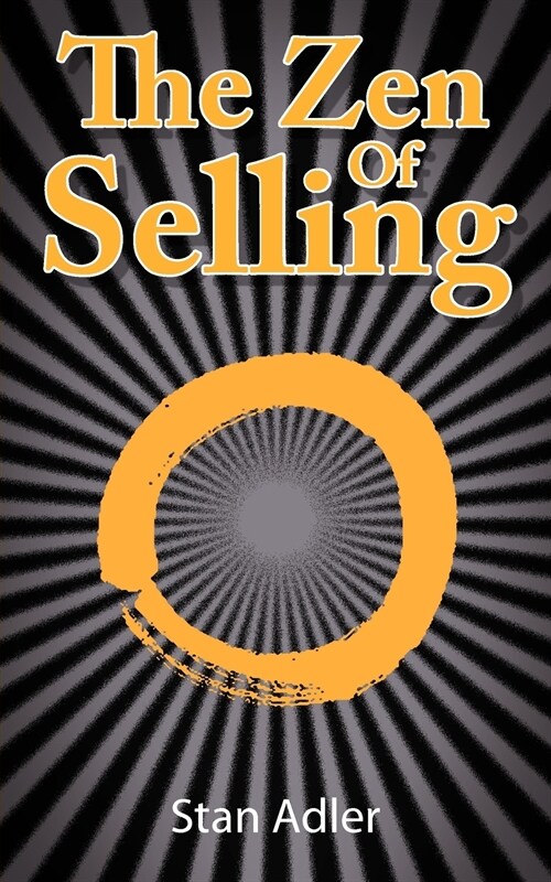 The Zen of Selling: The Way to Profit from Lifes Everyday Lessons (Paperback)