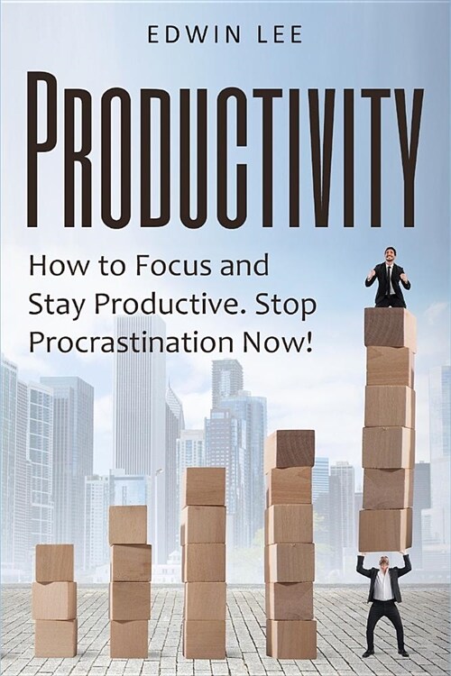 Productivity: How to Focus & Stay Productive, Stop Procrastination Now!: Get things done (Paperback)