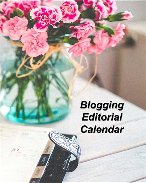 Blogging Editorial Calendar: Content Planner for Blog Posts (Paperback)