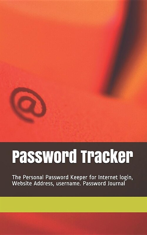 Password Tracker: The Personal Password Keeper for Internet login, Website Address, username. Password Journal (Paperback)