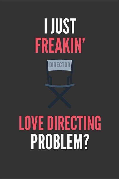 I Just Freakin Love Directing: Funny Directors Lined Notebook Journal 110 Pages Great Gift (Paperback)