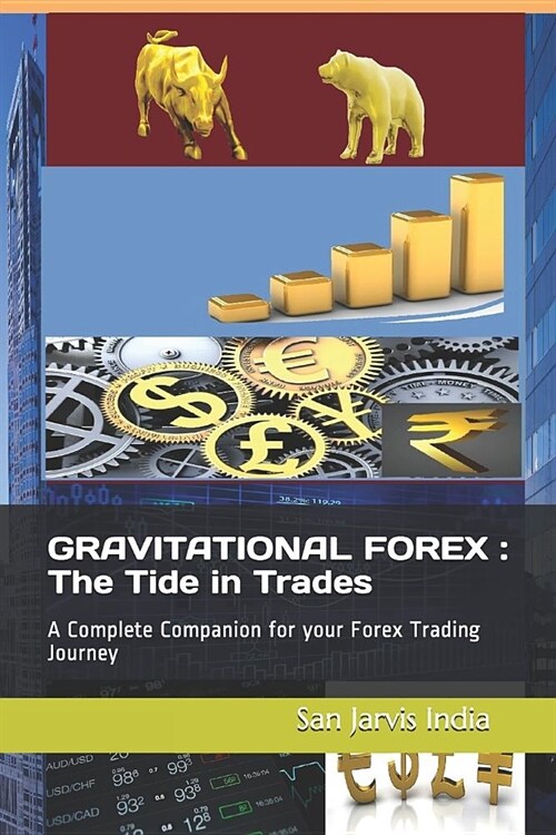 Gravitational Forex: The Tide in Trades: A Complete Companion for your Forex Trading Journey (Paperback)