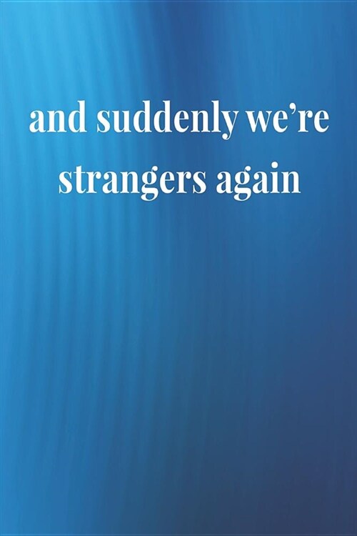 And Suddenly Were Strangers Again: Daily Success, Motivation and Everyday Inspiration For Your Best Year Ever, 365 days to more Happiness Motivationa (Paperback)
