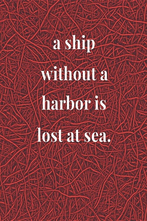 A Ship Without A Harbor Is Lost At Sea: Daily Success, Motivation and Everyday Inspiration For Your Best Year Ever, 365 days to more Happiness Motivat (Paperback)