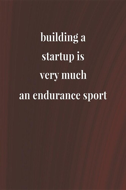 Building A Startup Is Very Much An Endurance Sport: Daily Success, Motivation and Everyday Inspiration For Your Best Year Ever, 365 days to more Happi (Paperback)