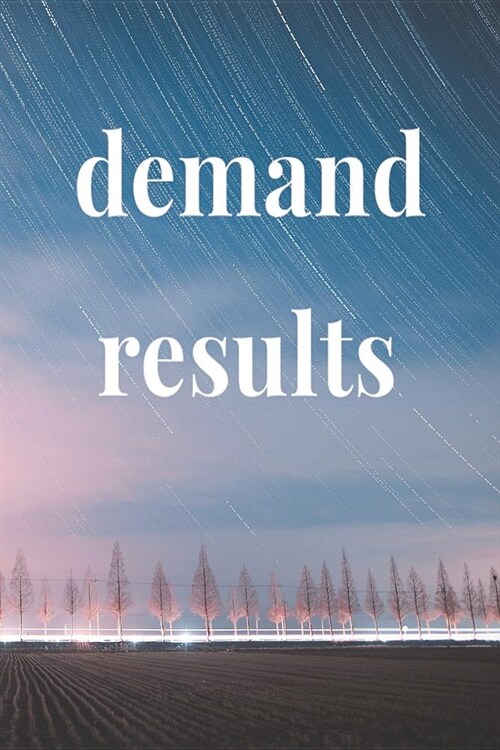 Demand Results: Daily Success, Motivation and Everyday Inspiration For Your Best Year Ever, 365 days to more Happiness Motivational Ye (Paperback)