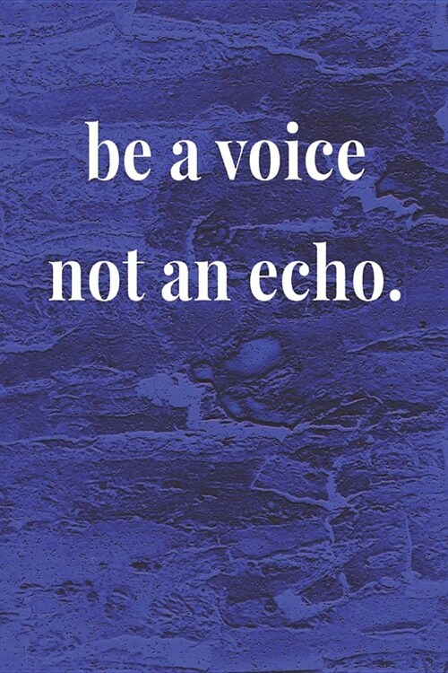 Be A Voice Not An Echo: Daily Success, Motivation and Everyday Inspiration For Your Best Year Ever, 365 days to more Happiness Motivational Ye (Paperback)