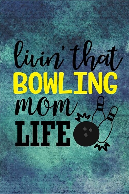 Livin That Bowling Mom Life: Livin That Bowling Mom Life - Dot Grid Notebook, Diary, Journal or Planner Size 6 x 9 100 dotted Pages Office Equipme (Paperback)
