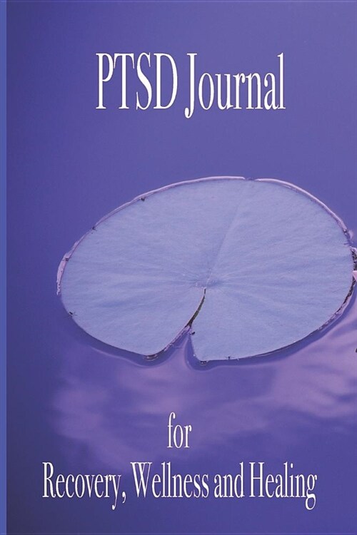 PTSD Journal for Recovery, Wellness and Healing (Paperback)