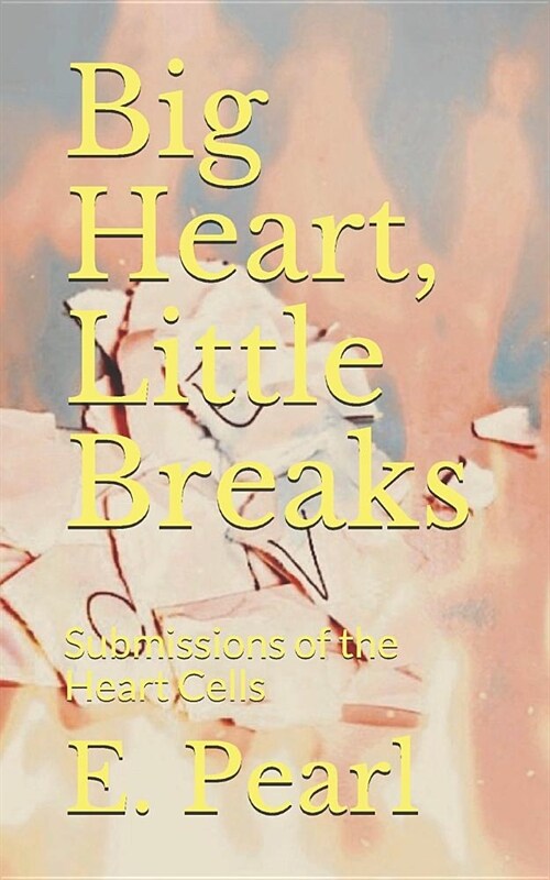 Big Heart, Little Breaks: Submissions of the Heart Cells (Paperback)