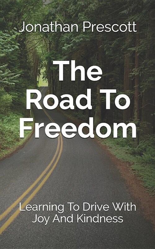 The Road To Freedom: Learning To Drive With Joy And Kindness (Paperback)