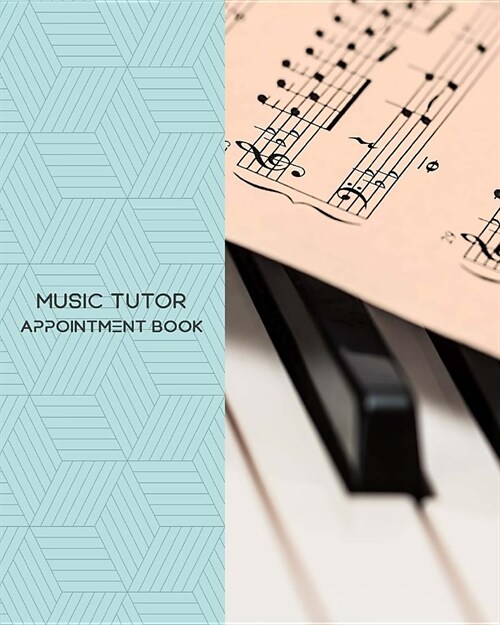 Music Tutor Appointment Book: Daily Appointment Book Planner/Organizer. 8x10 Size, 2 Columns, 120 Pages. Perfect For Music Tutors, Music Teachers, a (Paperback)