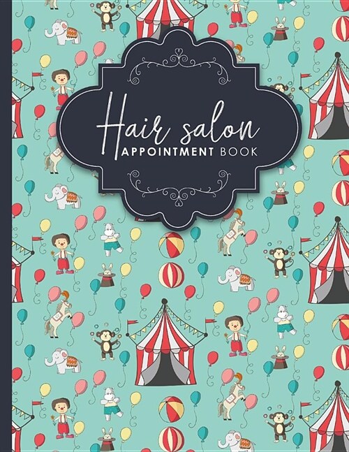 Hair Salon Appointment Book: 7 Columns Appointment Diary, Appointment Scheduler Book, Daily Appointments, Cute Circus Cover (Paperback)