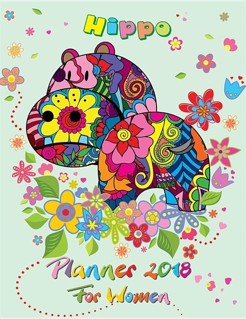Planner 2018 for women: Coloring Hippo Cover Calendar Schedule Monthly Organizer Appointment and Journal Notebook 8.5x11 (2pages per month wit (Paperback)