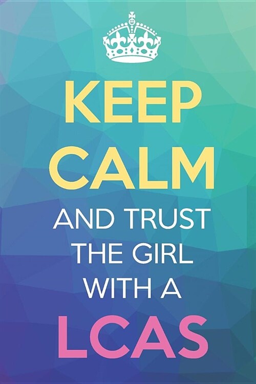 Keep Calm And Trust The Girl With A LCAS: Keep Calm Name Professional Title Journal Diary Notebook with Cover Degree License Certification Credential (Paperback)