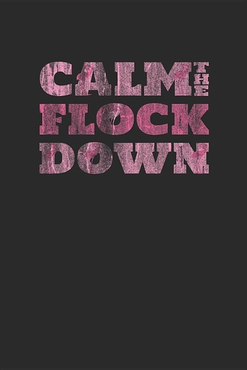 Calm The Flock Down: Flamingos Notebook, Dotted Bullet (6 x 9 - 120 pages) Animal Themed Notebook for Daily Journal, Diary, and Gift (Paperback)