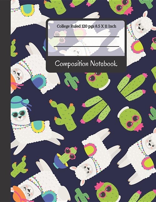 Composition Notebook: Cute Funny Alpaca & Cactus College Ruled Notebook or Journal for Writing Notes (Back To School Notebooks) (Paperback)