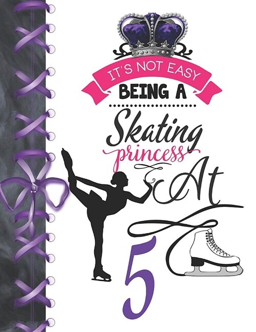 Its Not Easy Being A Skating Princess At 5: Figure Skating Blank Doodling & Drawing Activity Art Book Sketchbook Journal For Girls (Paperback)