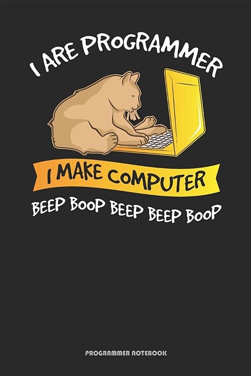 I Are Programmer I Make Computer Beep Boop Beep Beep Boop Programmer Notebook: Great Gift Idea For Coder ( 6x9 120 Blank Lined Pages) (Paperback)