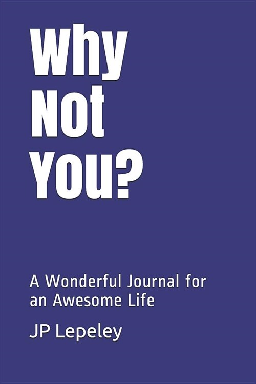 Why Not You?: A Wonderful Journal for an Awesome Life (Paperback)