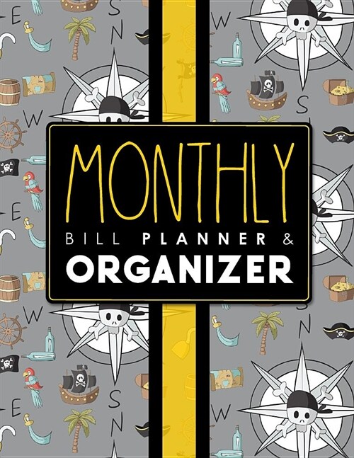Monthly Bill Planner & Organizer: Bill Paying Book, Household Bill Tracker, College Budget Planner, Monthly Spreadsheet For Bills, Cute Pirates Cover (Paperback)