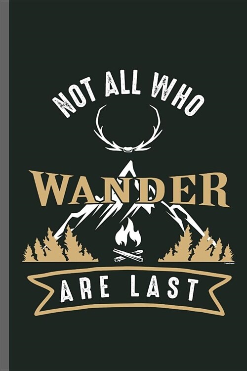 Not all who Wander Are last: Hiking Hikers Camping Traveling Mountains Trekking Hiking Traveling Mountaineering Trekkers Gift (6x9) Dot Grid notebo (Paperback)