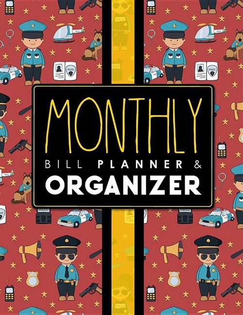 Monthly Bill Planner & Organizer: Bills Budget Spreadsheet, Monthly Bill Paying Organizer, Finance Tracker Book, Bill Book Organizer, Cute Police Cove (Paperback)