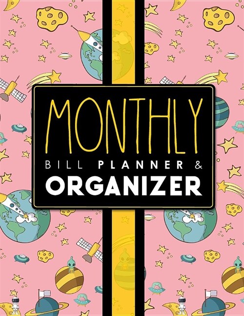 Monthly Bill Planner & Organizer: Bill Due Date Tracker, Financial Planning Journal, Bills Due Planner, Monthly Bill Payment Schedule, Cute Space Cove (Paperback)